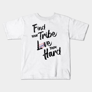 Find Your Tribe Love Them Hard Kids T-Shirt
